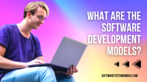 What are the Software Development Models - softwaretestingbooks.com