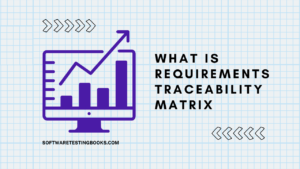What is Requirements Traceability Matrix - softwaretestingbooks.com