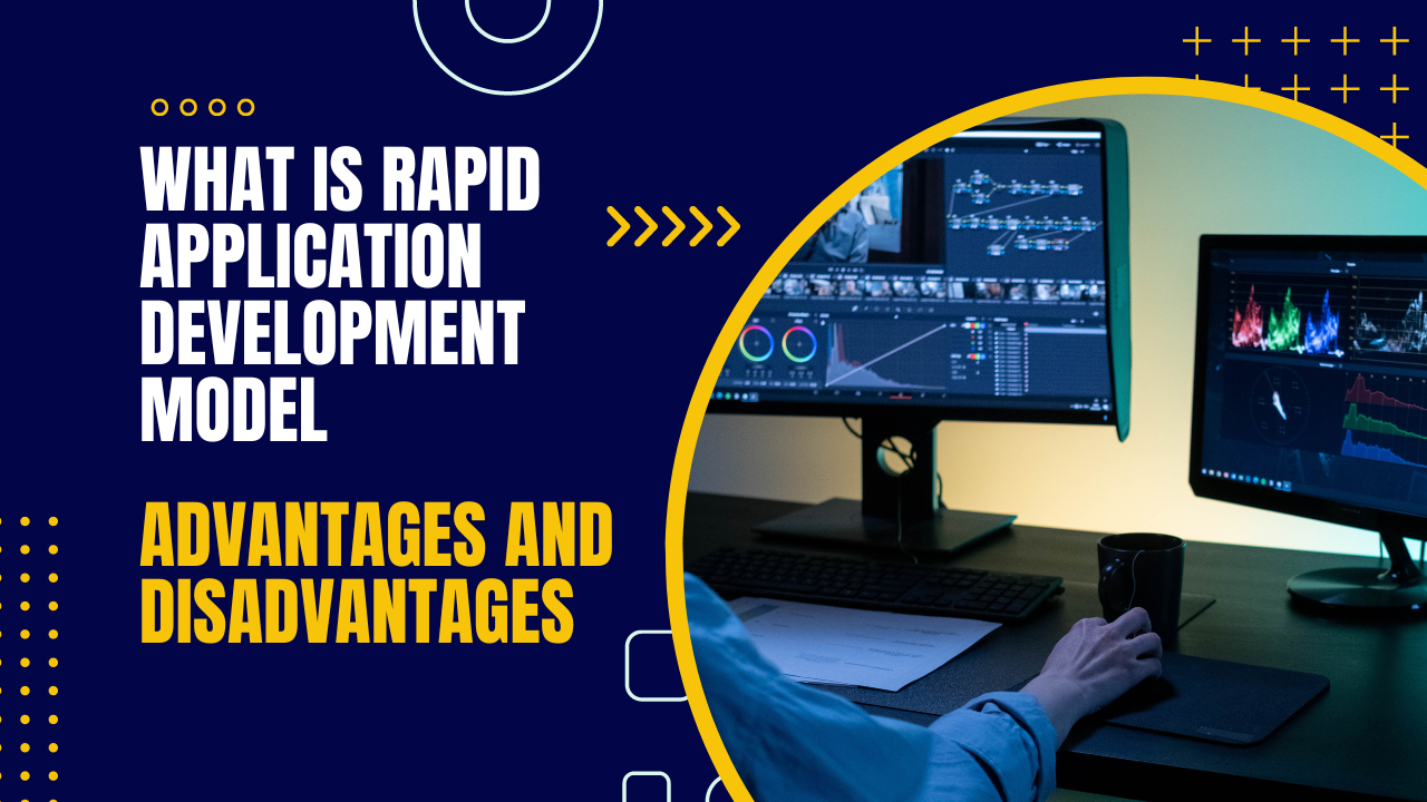What is Rapid Application Development Model (RAD)? Advantages and Disadvantages
