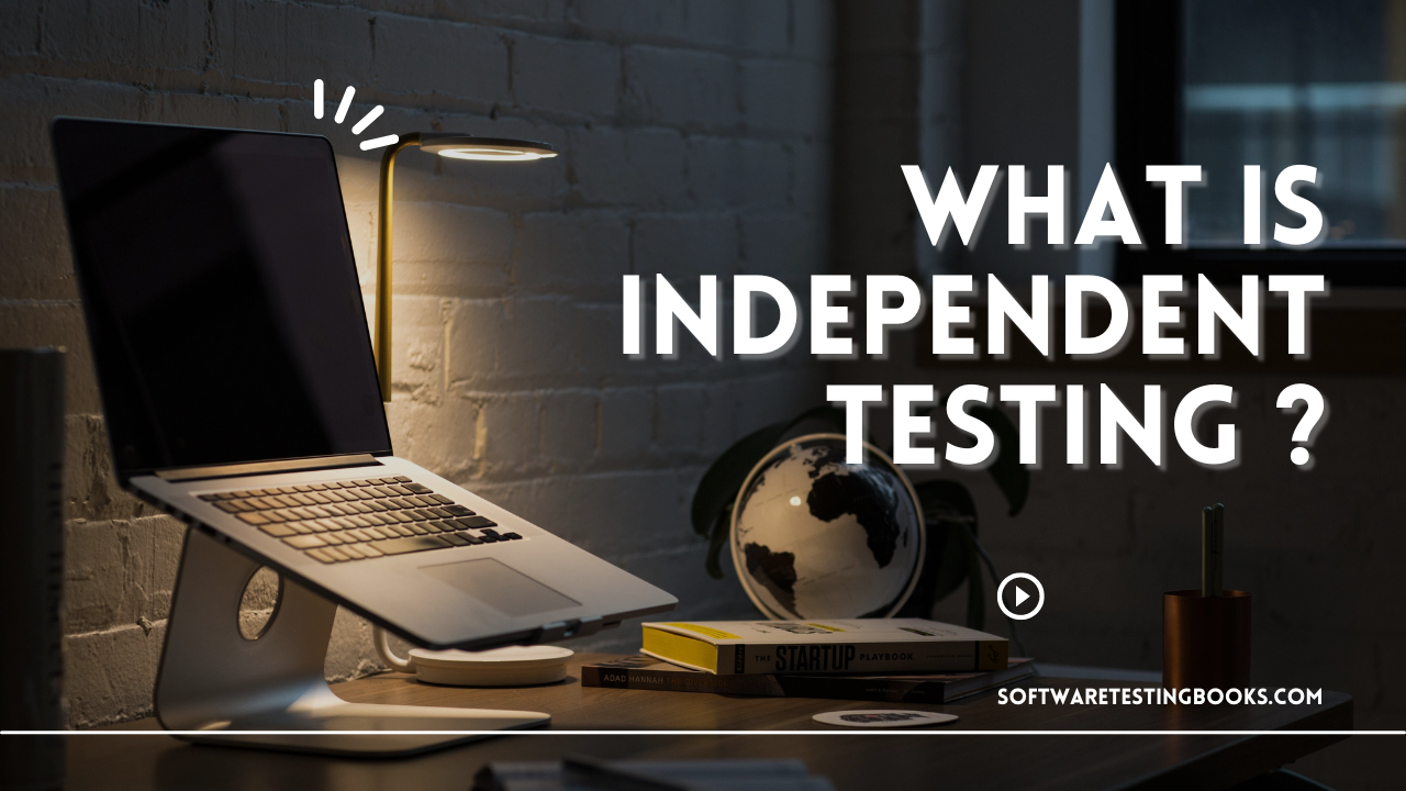 What is independent testing ?